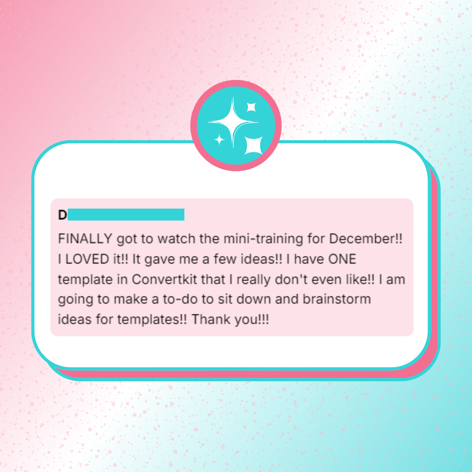 A testimonial screenshot sharing how this video gave them plenty of ideas on how to create email templates in Convertkit.
