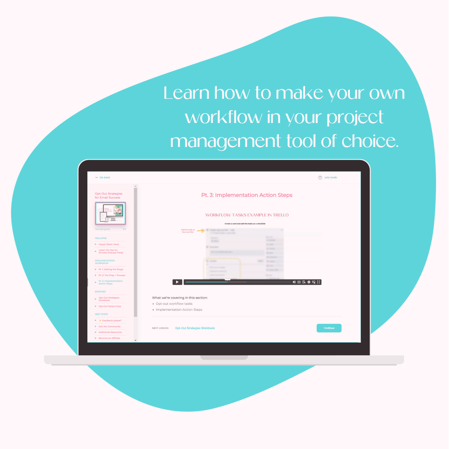 A laptop mockup displaying the course platform where they’ll learn how to create their own opt-out process workflow in their project management tool of choice. 